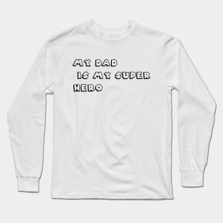 My Dad Is My Super Hero Long Sleeve T-Shirt